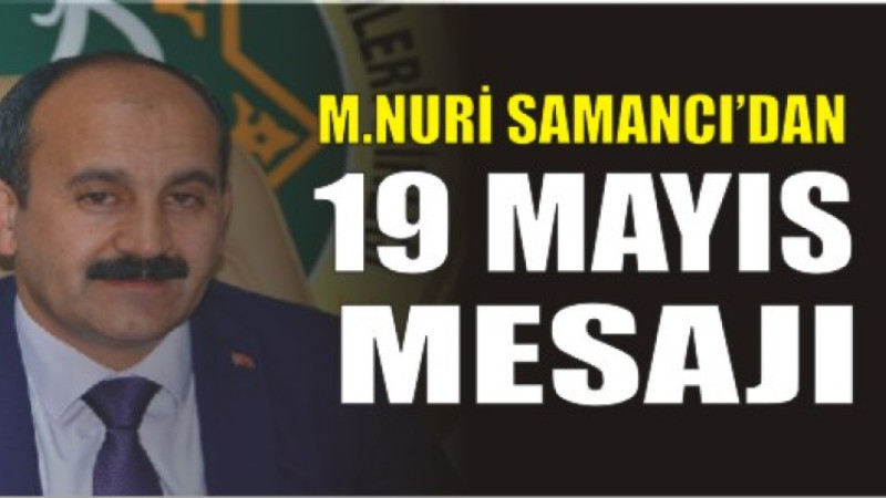 Mehmet Nuri Samancı’dan 19 Mayıs Mesajı