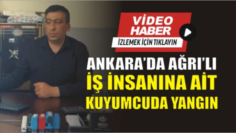 Ankara’da Ağrılı İş İnsanına Ait Kuyumcuda Yangın