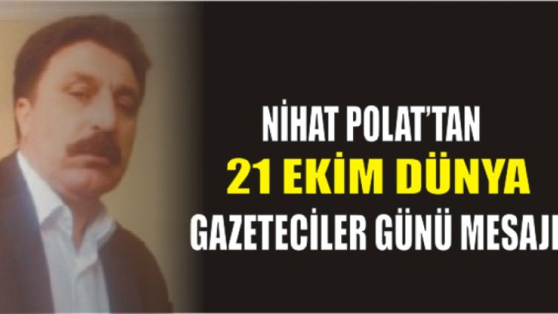 Başkan Nihat Polat’tan 21 Ekim Dünya Gazeteciler Günü Mesajı