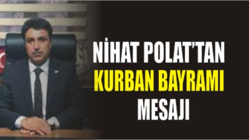 NİHAT POLAT'TAN KURBAN BAYRAMI MESAJI