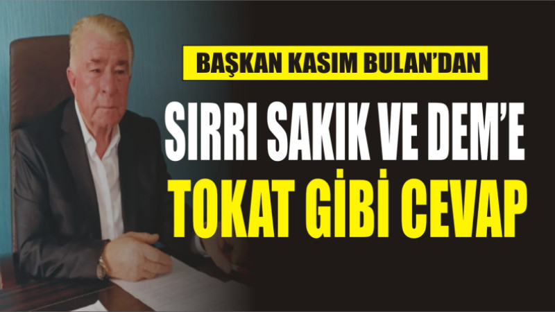 KASIM BULAN'DAN SIRRI SAKIK VE DEM'E TOKAT GİBİ CEVAP