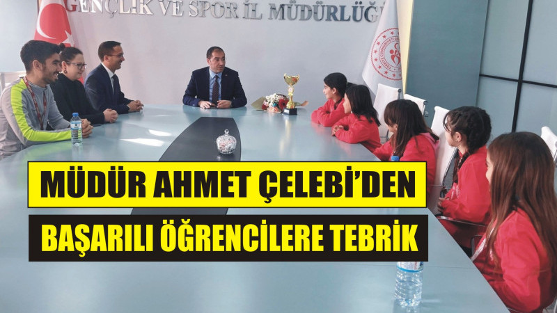 Gençlik ve Spor İl Müdürü Çelebi,başarılı öğrencileri tebrik etti