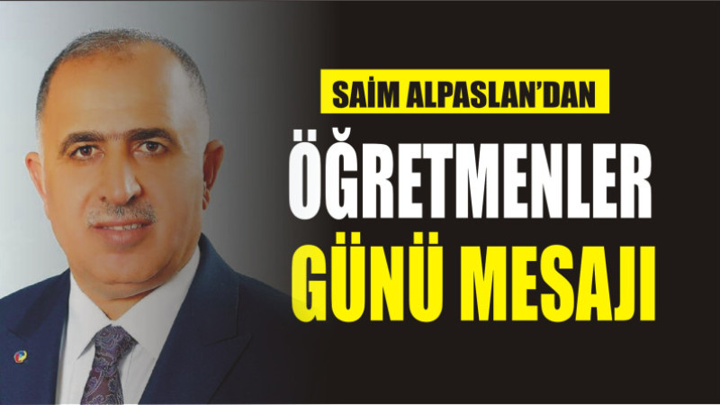 SAİM ALPASLAN'DAN ÖĞRETMENLER GÜNÜ MESAJI