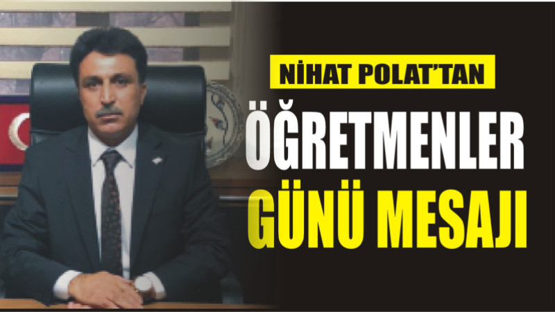 NİHAT POLAT'TAN ÖĞRETMENLER GÜNÜ MESAJI