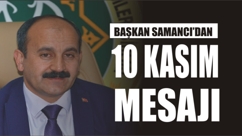 BAŞKAN SAMANCI'DAN 10 KAISM MESAJI