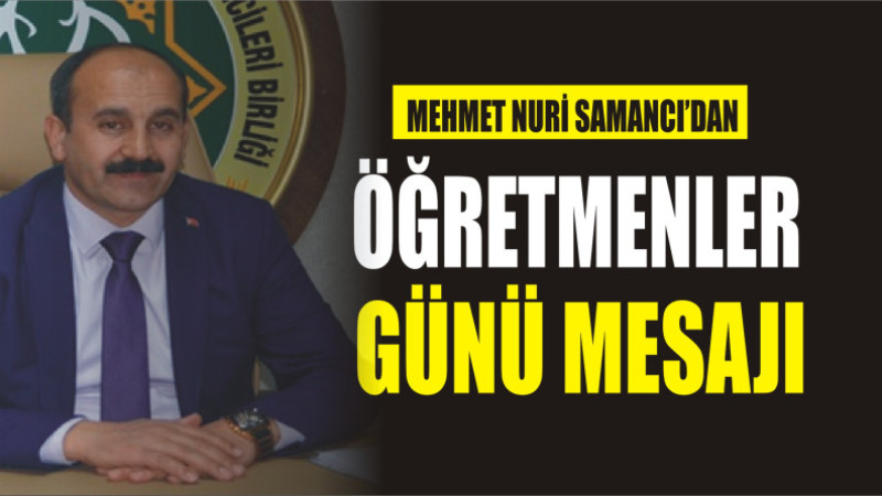 MEHMET NURİ SAMANCI'DAN ÖĞRETMENLER GÜNÜ MESAJI