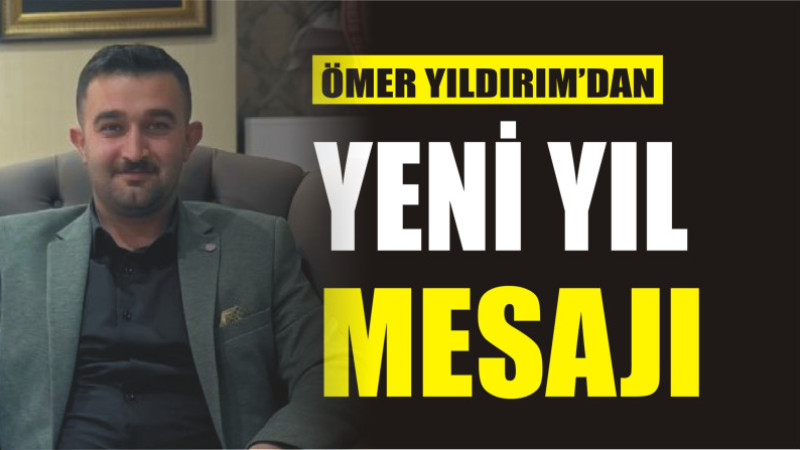 ÖMER YILDIRIM'DAN YENİ YIL MESAJI