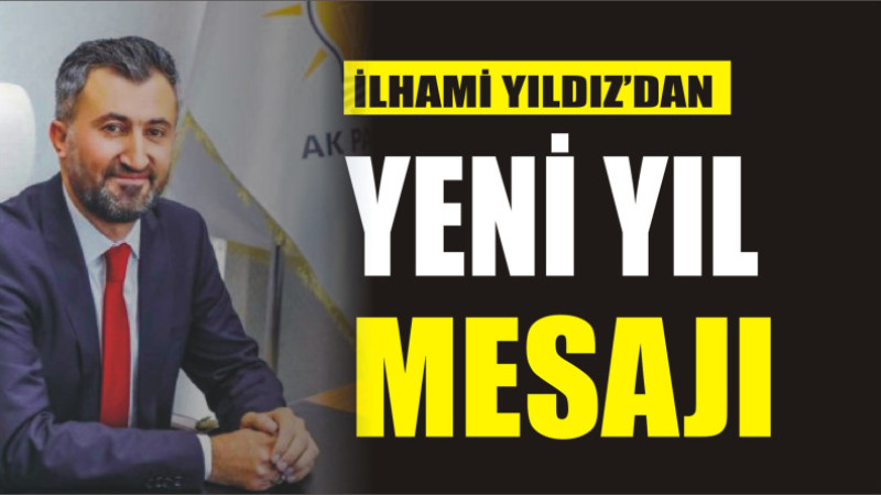 İLHAMİ YILDIZ'DAN YENİ YIL MESAJI