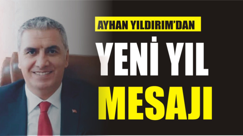 AYHAN YILDIRIM'DAN YENİ YIL MESAJI