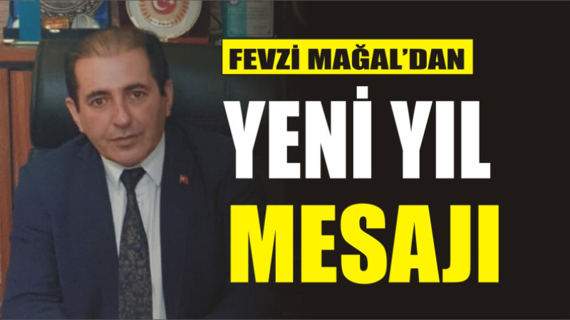 FEVZİ MAĞAL'DAN YENİ YIL MESAJI