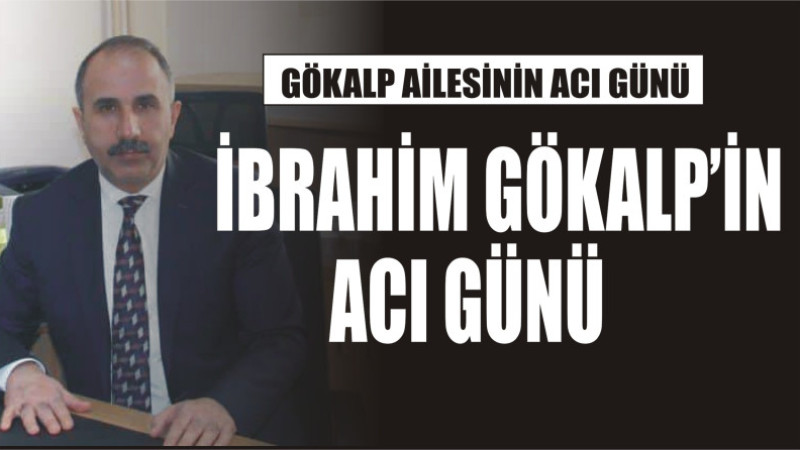 GÖKALP AİLESİNİN ACI GÜNÜ