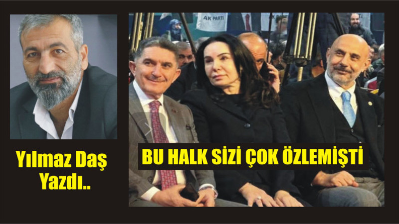 BU HALK SİZİ ÇOK ÖZLEMİŞTİ