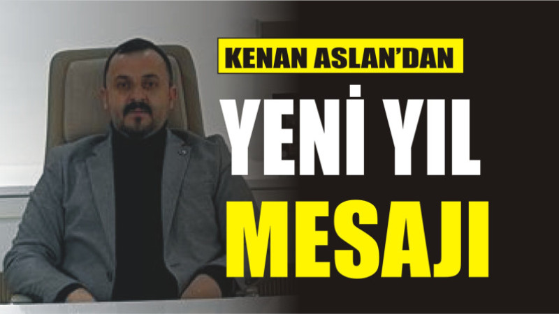 KENAN ASLAN'DAN YENİ YIL MESAJI