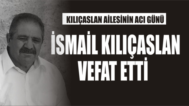 KILIÇASLAN AİLESİNİN ACI GÜNÜ