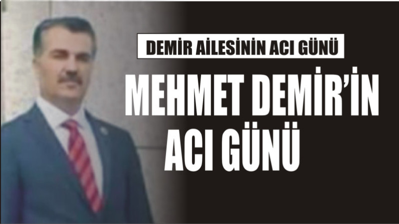 DEMİR AİLESİNİN ACI GÜNÜ