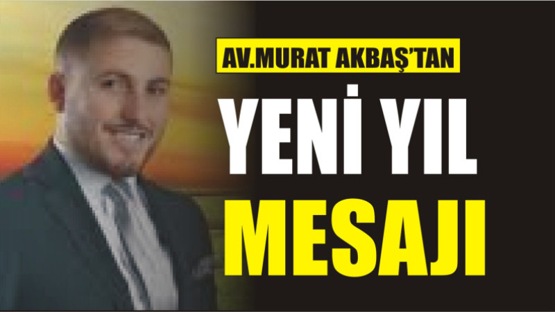 AV. MURAT AKBAŞ'TAN YENİ YIL MESAJI