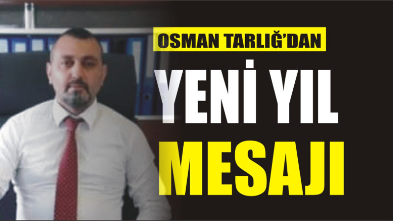 OSMAN TARLIĞ'DAN YENİ YIL MESAJI