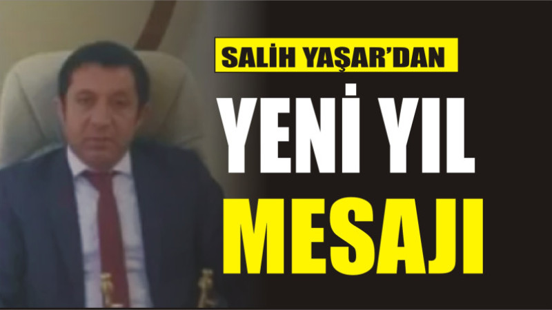 SALİH YAŞAR'DAN YENİ YIL MESAJI