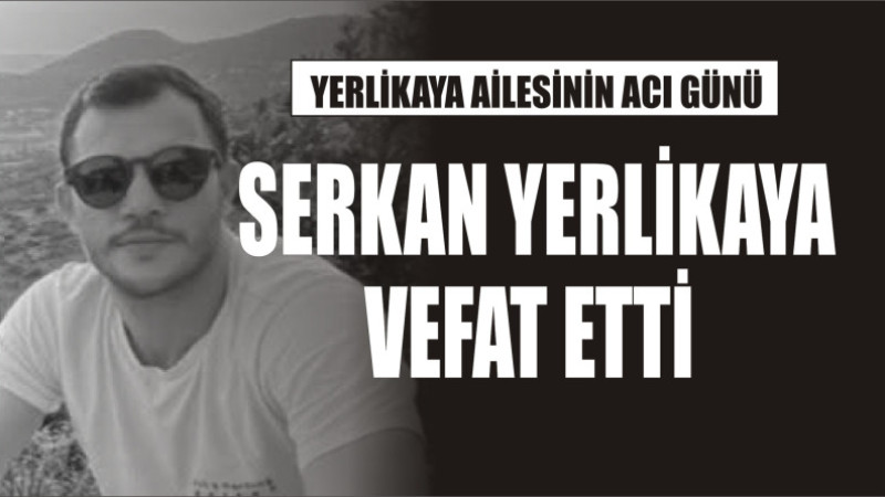 YERLİKAYA AİLESİNİN ACI GÜNÜ