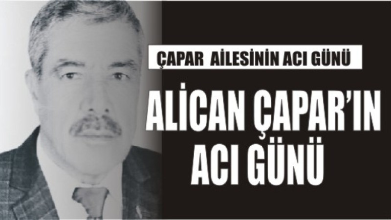 ÇAPAR AİLESİNİN ACI GÜNÜ