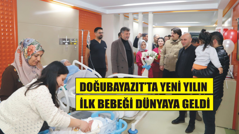 Doğubayazıt'ta yeni yılın ilk bebeği dünyaya geldi