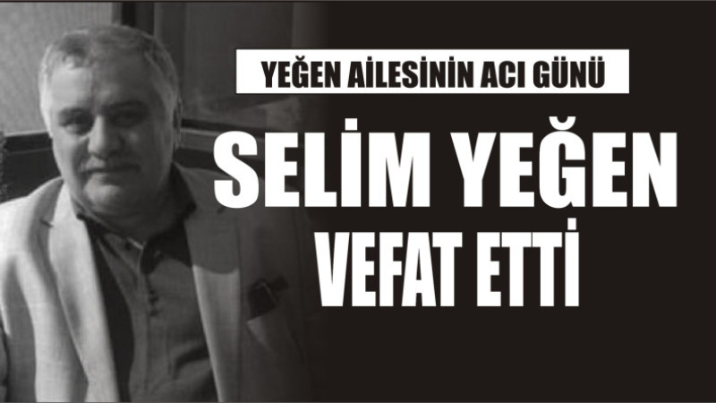 YEĞEN AİLESİNİN ACI GÜNÜ