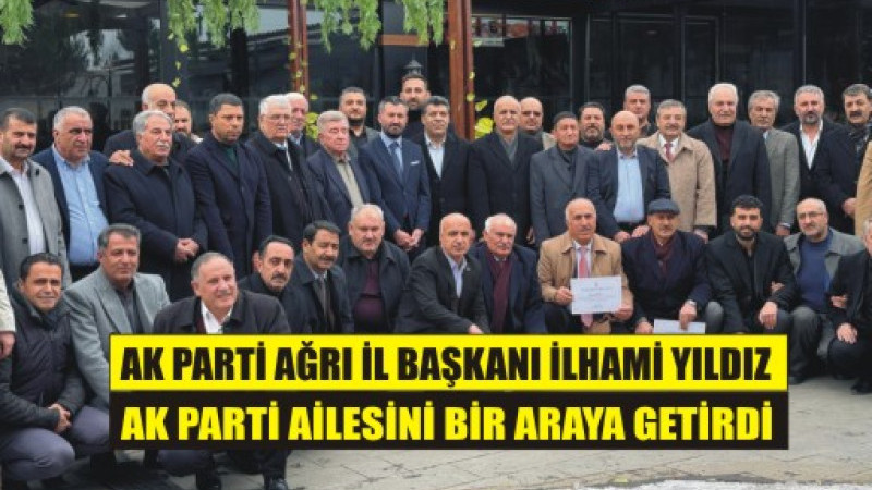 İLHAMİ YILDIZ AK PARTİ AİLESİ İLE BİR ARAYA GELDİ