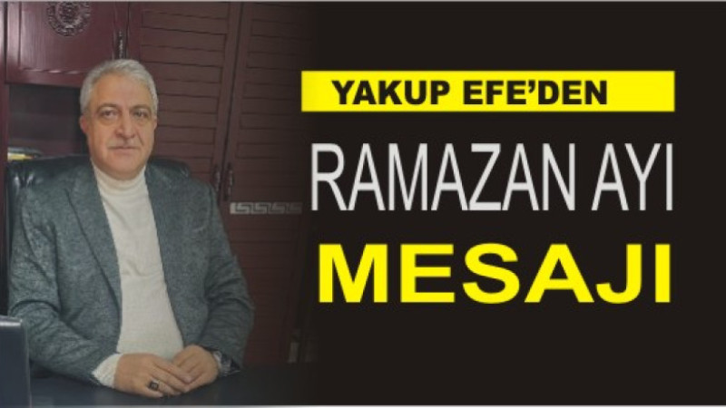 YAKUP EFE'DEN RAMAZAN AYI MESAJI