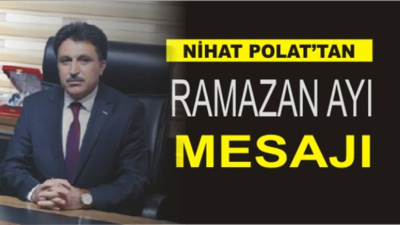 NİHAT POLAT'TAN RAMAZAN AYI MESAJI