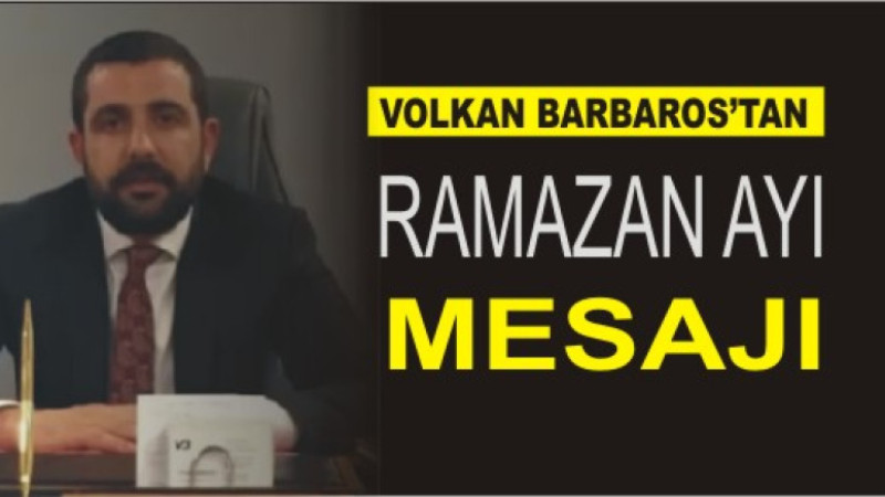 VOLKAN BARBAROS'TAN RAMAZAN AYI MESAJI