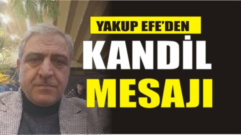 YAKUP EFE'DEN KANDİL MESAJI