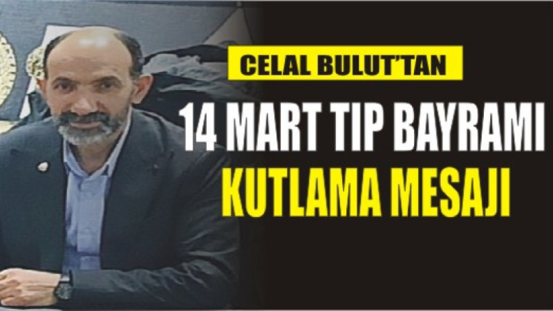 CELAL BULUT'TAN 14 MART TIP BAYRAMI KUTLAMA MESAJI