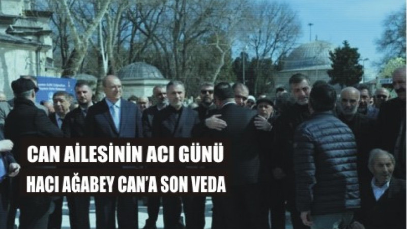 Hacı Ağbey Can'a Son Veda