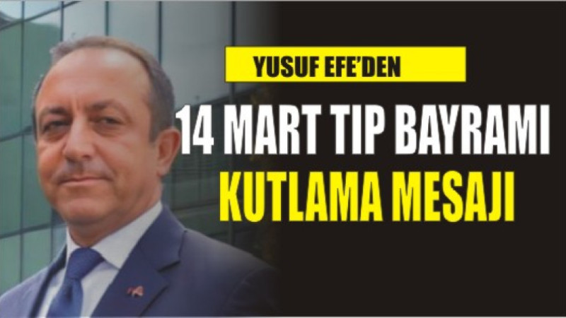 YUSUF EFE'DEN 14 MART TIP BAYRAMI KUTLAMA MESAJI