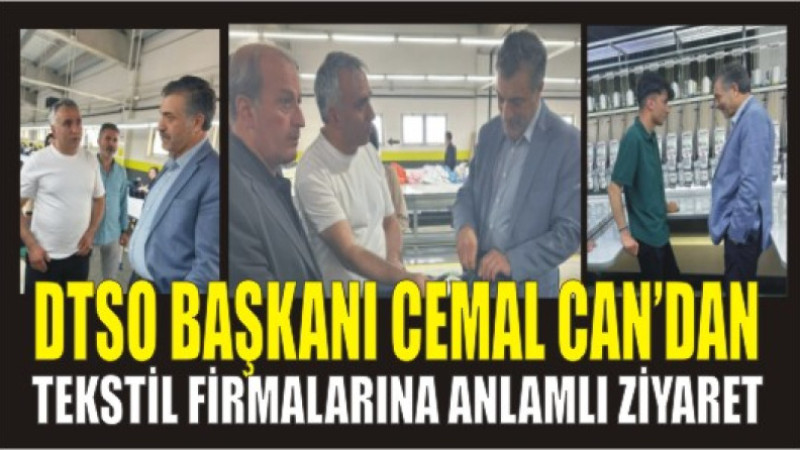 DTSO Başkanı Cemal Can’dan Tekstil Firmalarına Anlamlı Ziyaret