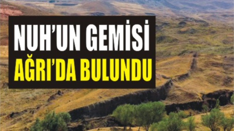 Nuh'un Gemisi bulundu