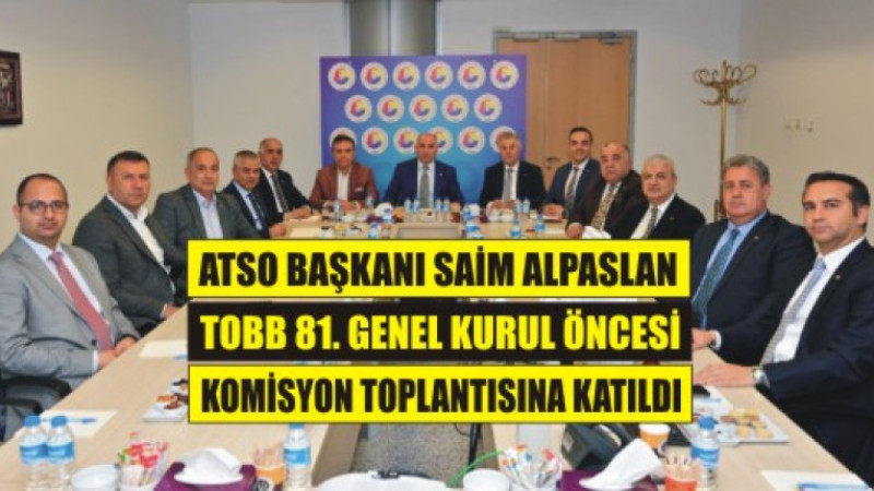 Başkan Saim Alpaslan, TOBB 81. Genel Kurulu Öncesi Komisyon Toplantısına Katıldı