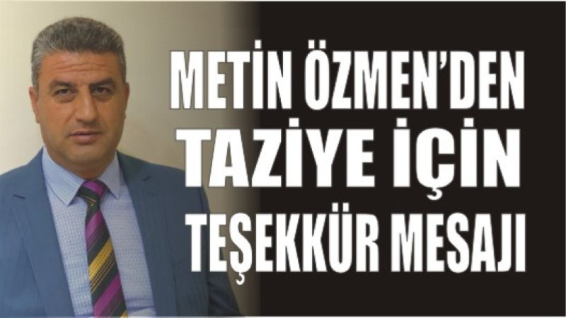 METİN ÖZMEN'DEN TAZİYE TEŞEKKÜR MESAJI