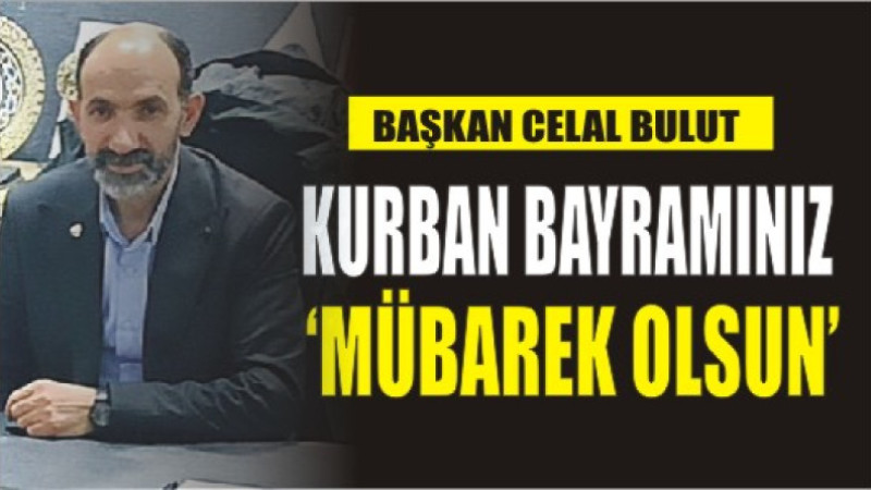 CELAL BULUT'TAN BAYRAM MESAJI