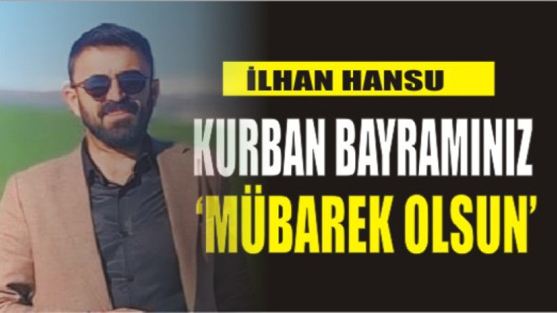 İLHAN HANSU'DAN BAYRAM MESAJI