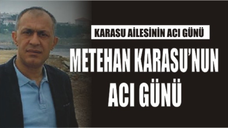KARASU AİLESİNİN ACI GÜNÜ