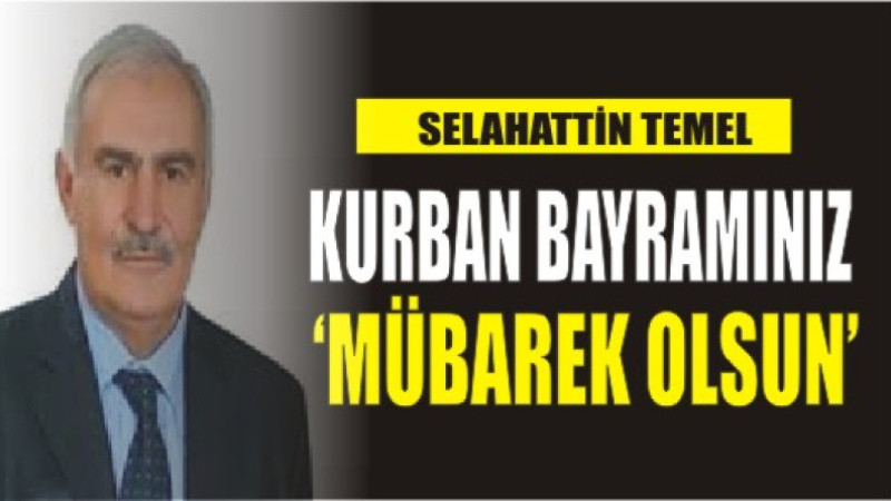 SELAHATTİN TEMEL'DEN BAYRAM MESAJI