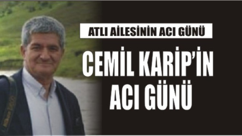 GAZETECİ CEMİL KARİP'İN ACI GÜNÜ