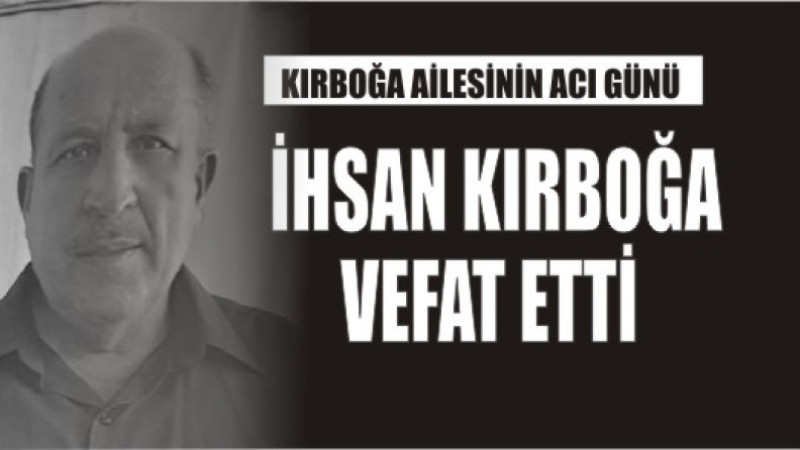 KIRBOĞA AİLESİNİN ACI GÜNÜ