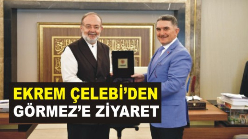 Ekrem Çelebi’den Görmez’e ziyaret