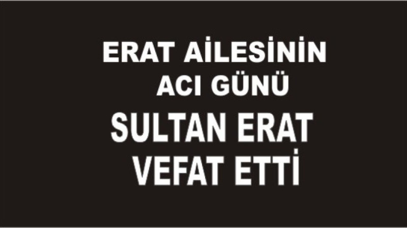 ERAT AİLESİNİN ACI GÜNÜ