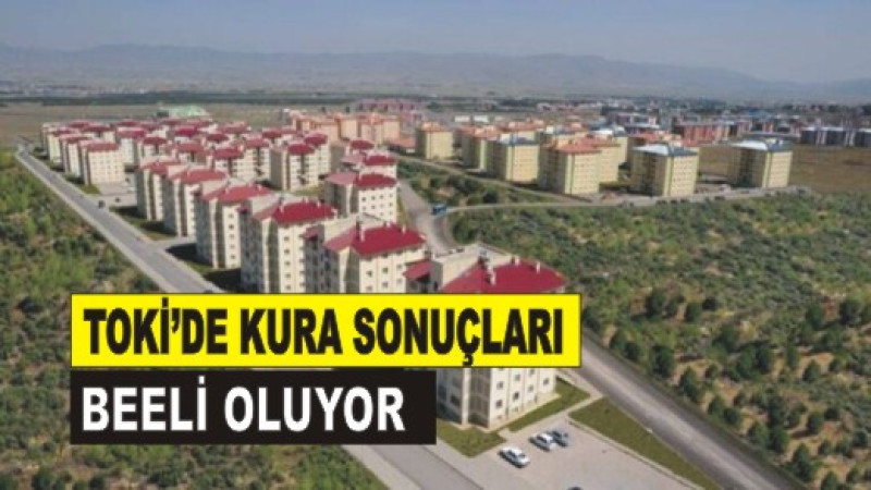 Toki kura sonuçları belli oluyor