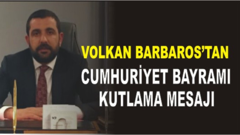 Volkan Barbaros'tan 29 Ekim Cumhuriyet Bayramı Kutlama Mesajı