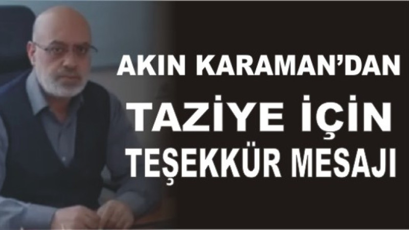 AKIN KARAMAN'DAN TAZİYE TEŞEKKÜR MESAJI