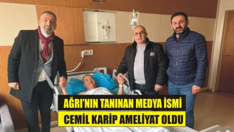 “Diyadinnet’in Sahibi Cemil Karip Ameliyat Oldu